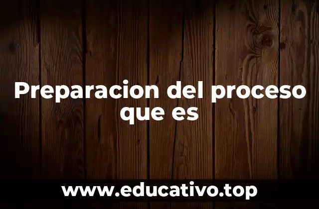 Preparacion del proceso que es