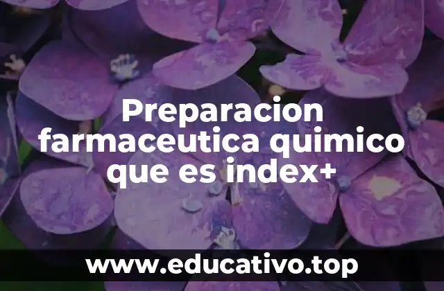 Preparacion farmaceutica quimico que es index+