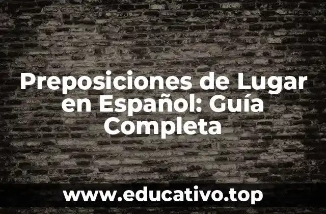 Preposiciones de Lugar en Español: Guía Completa