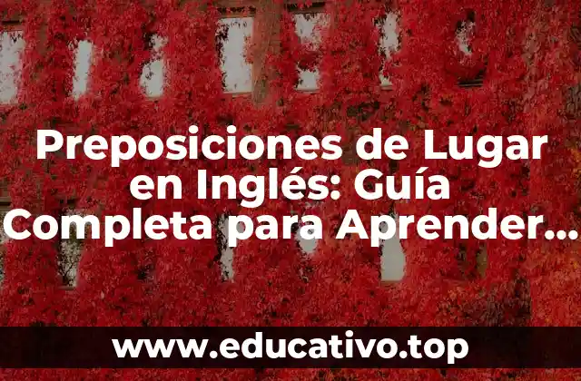 Preposiciones de Lugar en Inglés: Guía Completa para Aprender y Practicar