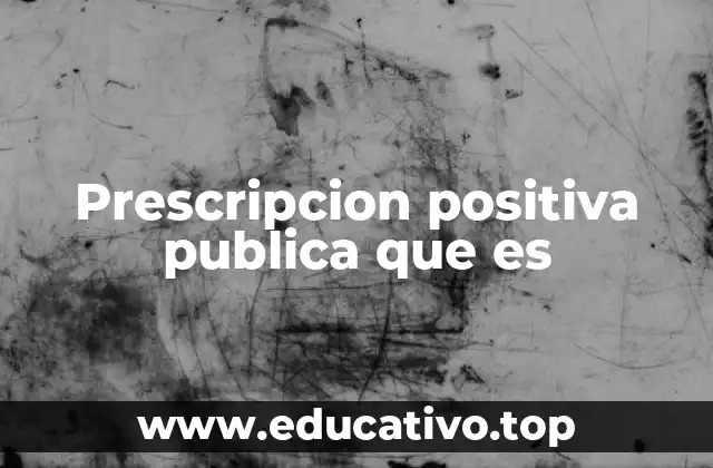 Prescripcion positiva publica que es