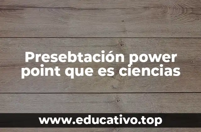 Presebtación power point que es ciencias