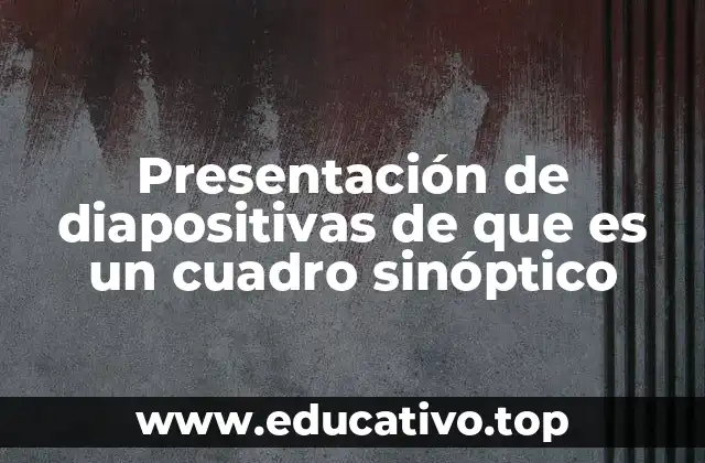Presentación de diapositivas de que es un cuadro sinóptico