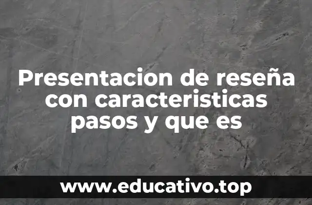 Presentacion de reseña con caracteristicas pasos y que es