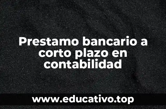 Prestamo bancario a corto plazo en contabilidad