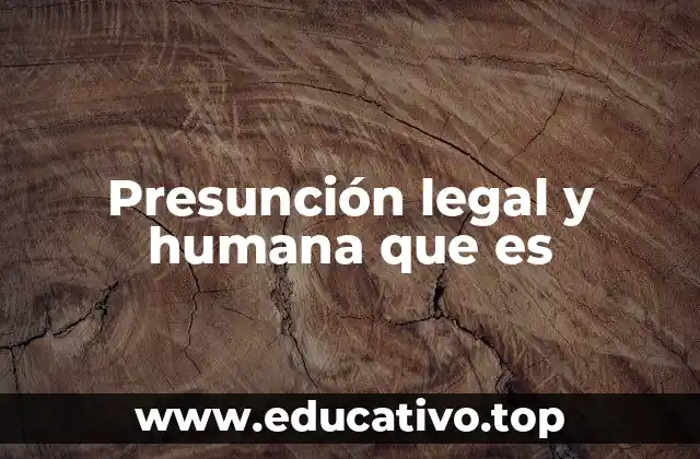 Presunción legal y humana que es