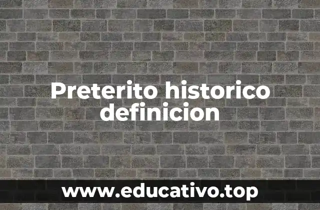 Preterito historico definicion