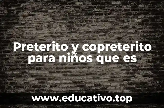 Preterito y copreterito para niños que es