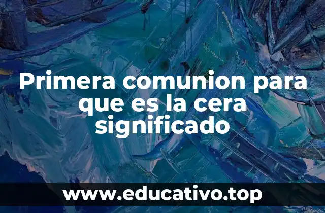 Primera comunion para que es la cera significado
