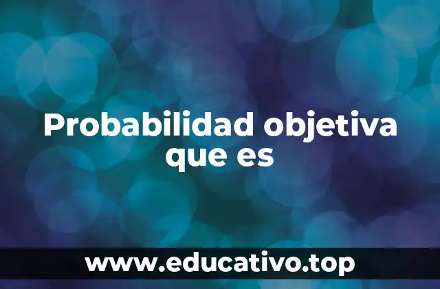 Probabilidad objetiva que es