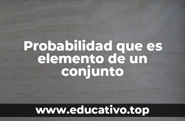 Probabilidad que es elemento de un conjunto