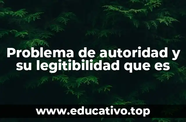 Problema de autoridad y su legitibilidad que es