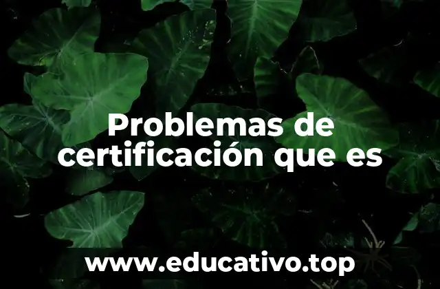 Problemas de certificación que es