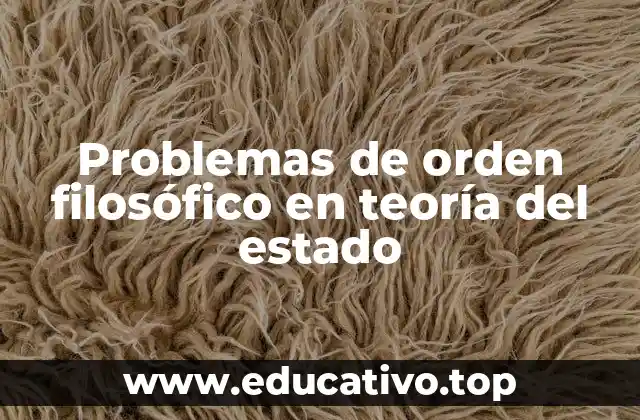 Problemas de orden filosófico en teoría del estado