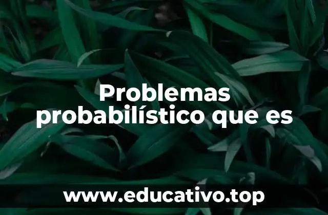 Problemas probabilístico que es