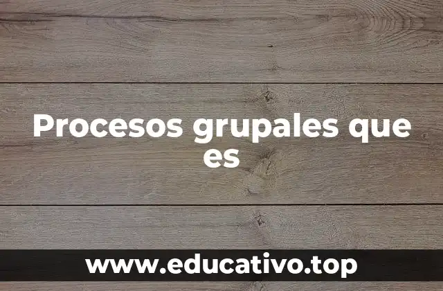 Procesos grupales que es