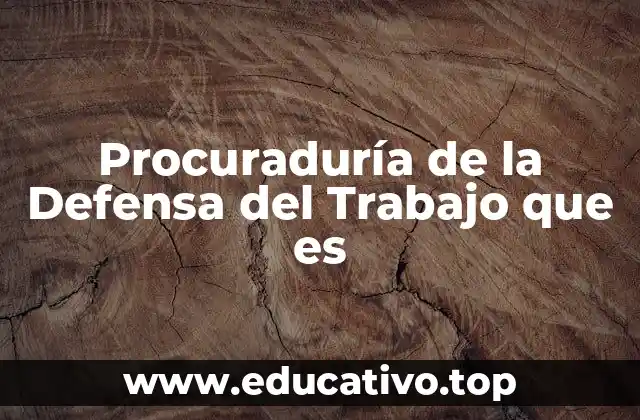 Procuraduría de la Defensa del Trabajo que es