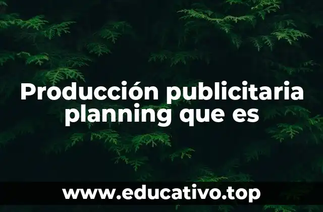 Producción publicitaria planning que es