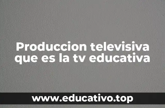 El rol de la televisión educativa en el desarrollo social y cultural