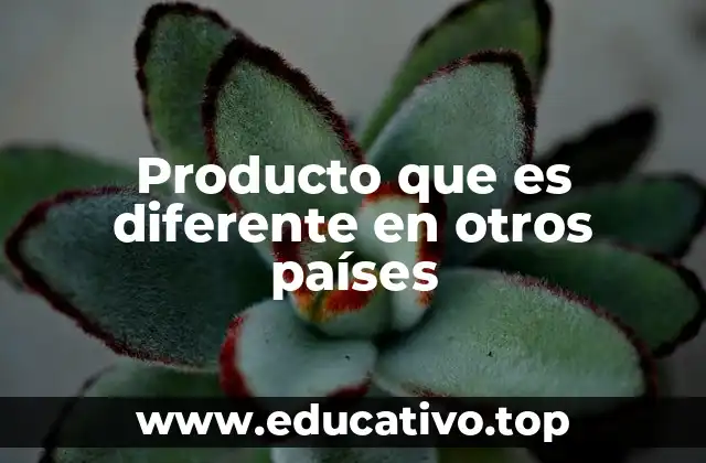 Producto que es diferente en otros países