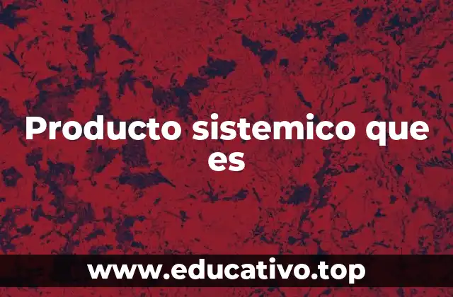 Producto sistemico que es