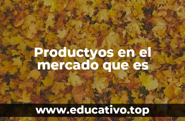 Productyos en el mercado que es