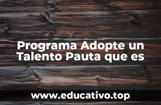 Programa Adopte un Talento Pauta que es