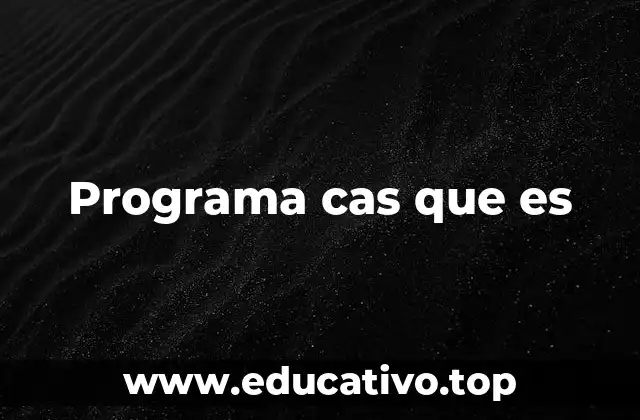Programa cas que es