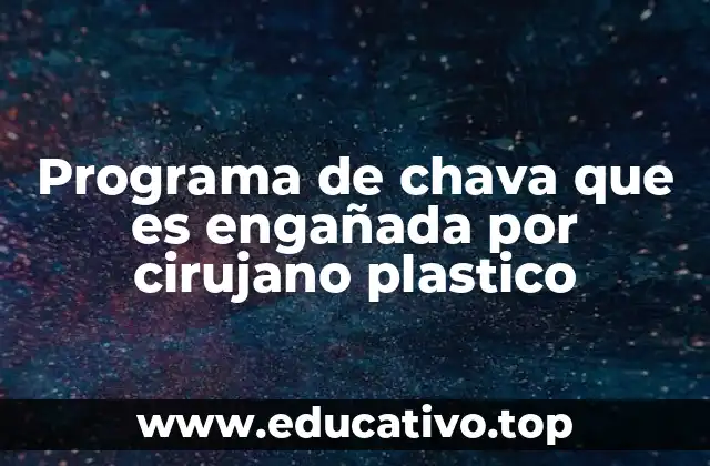 Programa de chava que es engañada por cirujano plastico