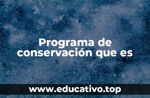 Programa de conservación que es