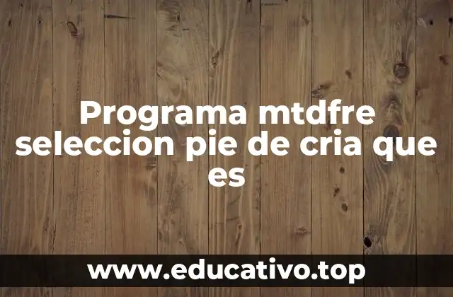 Programa mtdfre seleccion pie de cria que es