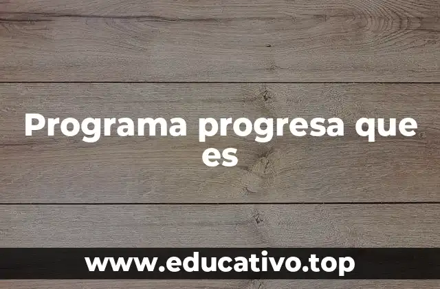 Programa progresa que es