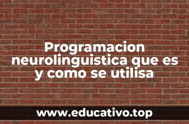 Programacion neurolinguistica que es y como se utilisa
