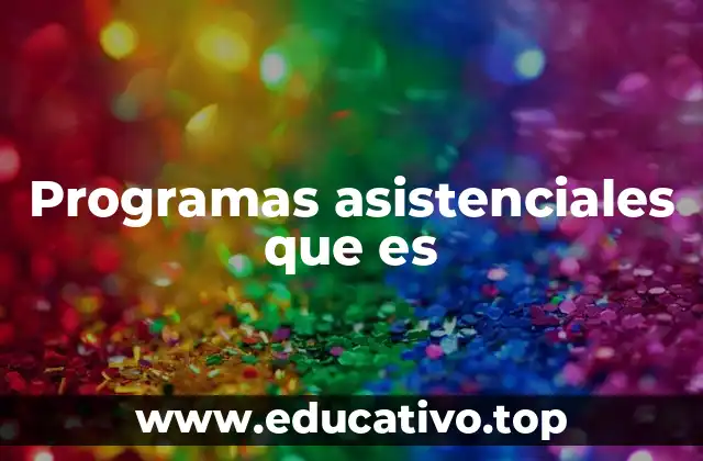 Programas asistenciales que es