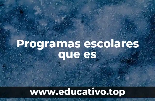 Programas escolares que es