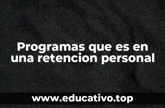Programas que es en una retencion personal