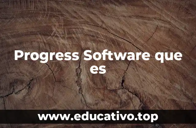 El papel de Progress Software en la transformación digital