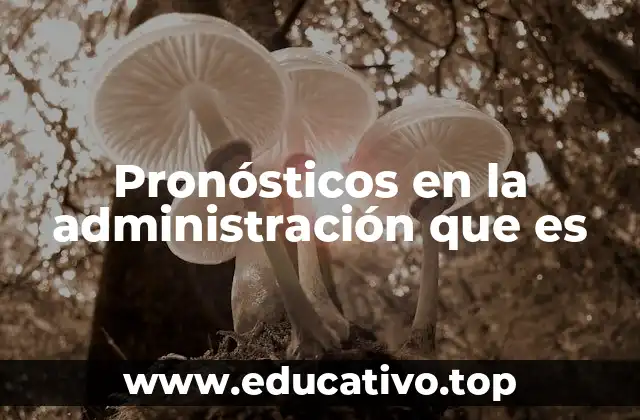 Pronósticos en la administración que es