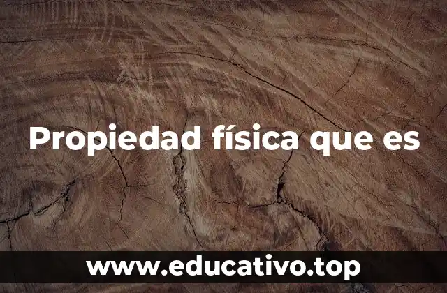 Propiedad física que es