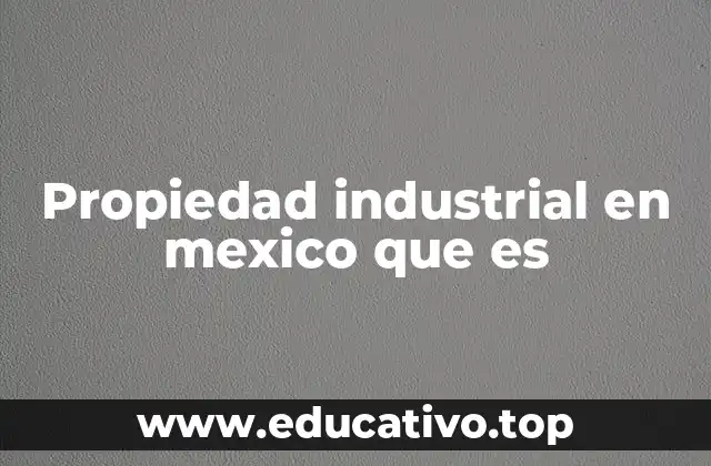 Propiedad industrial en mexico que es