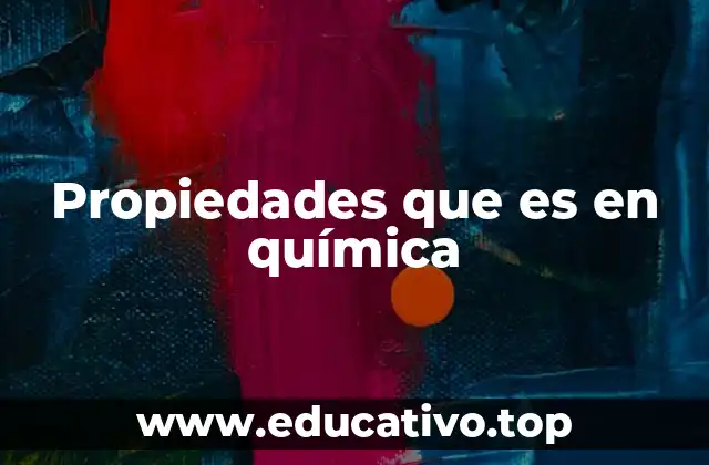 Características que definen las propiedades químicas