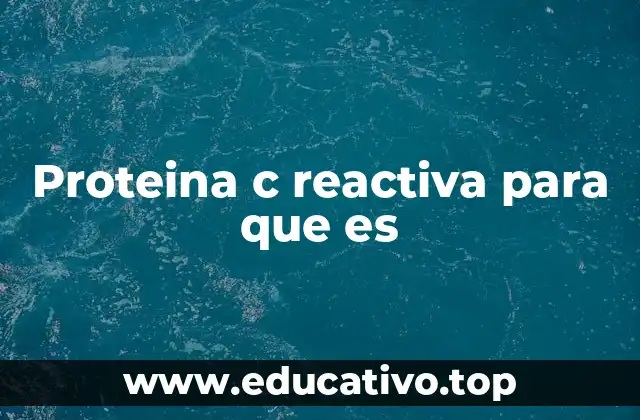Proteina c reactiva para que es