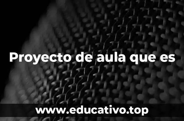 Proyecto de aula que es