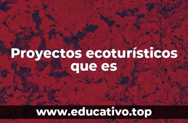 Proyectos ecoturísticos que es