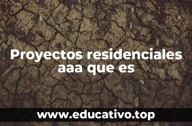 Proyectos residenciales aaa que es