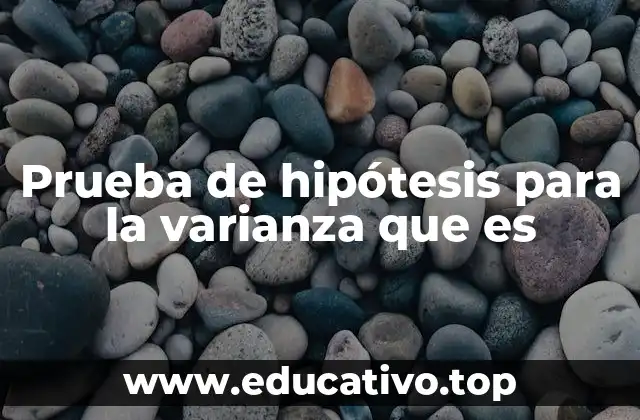 Prueba de hipótesis para la varianza que es