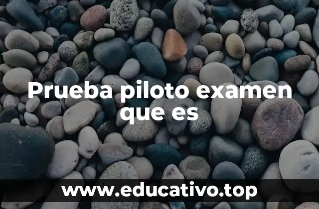 Prueba piloto examen que es