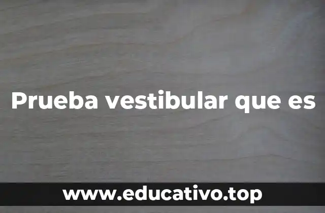 Prueba vestibular que es