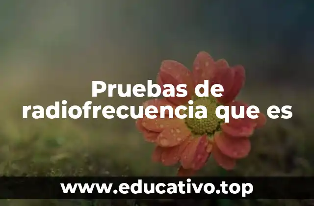 Pruebas de radiofrecuencia que es