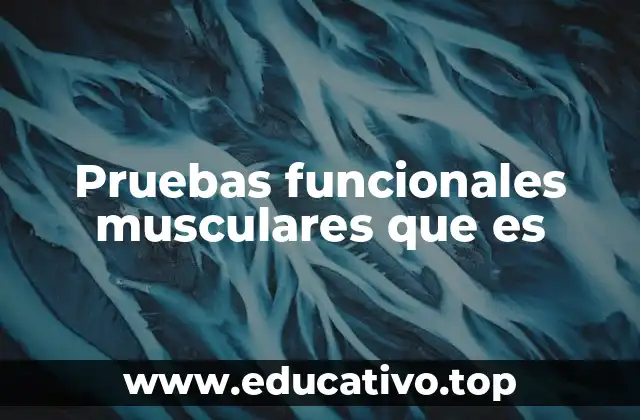 Pruebas funcionales musculares que es